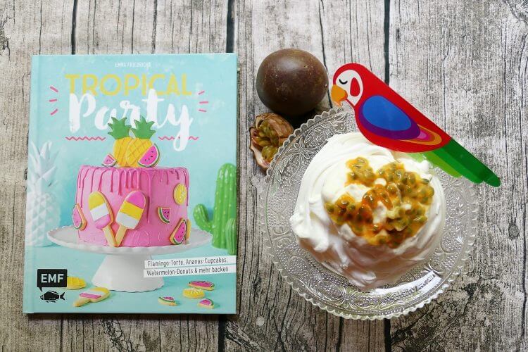 Mini-Pavlova mit Maracuja – Rezension zu “Tropical Party” von Emma Friedrichs