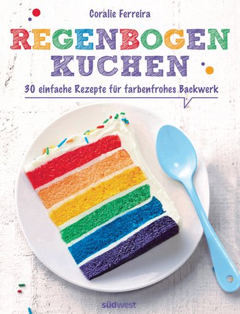 “Regenbogenkuchen – 30 einfache Rezepte für farbenfrohes Backwerk” von Coralie Ferreira